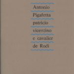 Antonio Pigafetta patricio vicentino e cavalier de Rodi